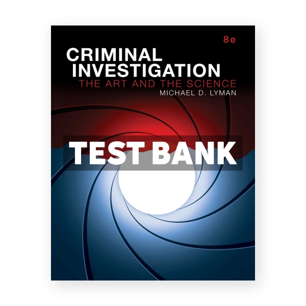 Criminal Investigation The Art and the Science 8th edition Lyman Test Bank