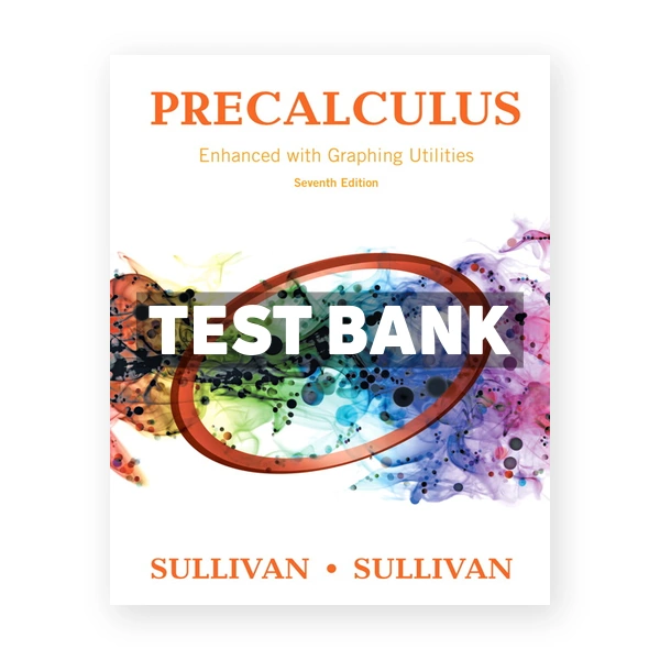 Precalculus Enhanced with Graphing Utilities 7th edition Sullivan Test Bank