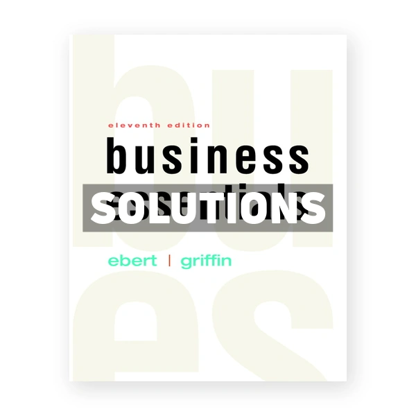 Business Essentials 11th edition Ebert Solutions Manual