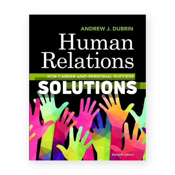 Human Relations for Career and Personal Success Concepts Applications and Skills 11th edition DuBrin Solutions Manual