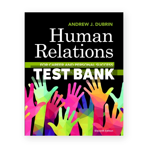 Human Relations for Career and Personal Success Concepts Applications and Skills 11th edition DuBrin Test Bank
