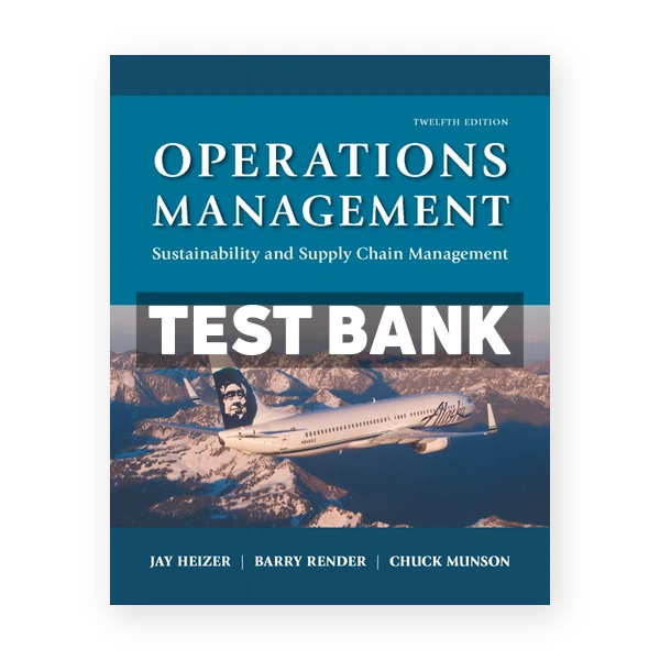 Operations Management Sustainability and Supply Chain Management 12th edition Heizer Test Bank