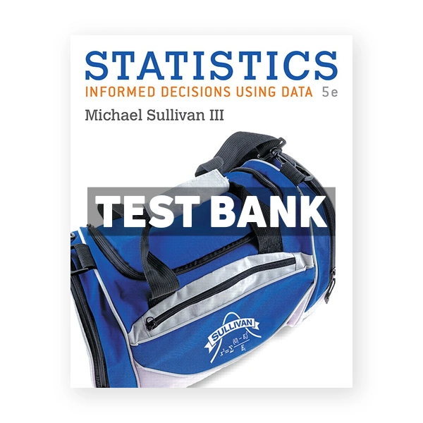Statistics Informed Decisions Using Data 5th edition Sullivan Test Bank