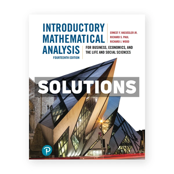 Introductory Mathematical Analysis for Business Economics and the Life and Social Sciences (Canadian) 14th edition Haeussler Solutions Manual