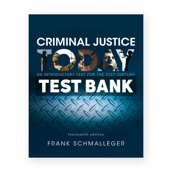 Criminal Justice Today An Introductory Text for the 21st Century 14th edition Schmalleger Test Bank
