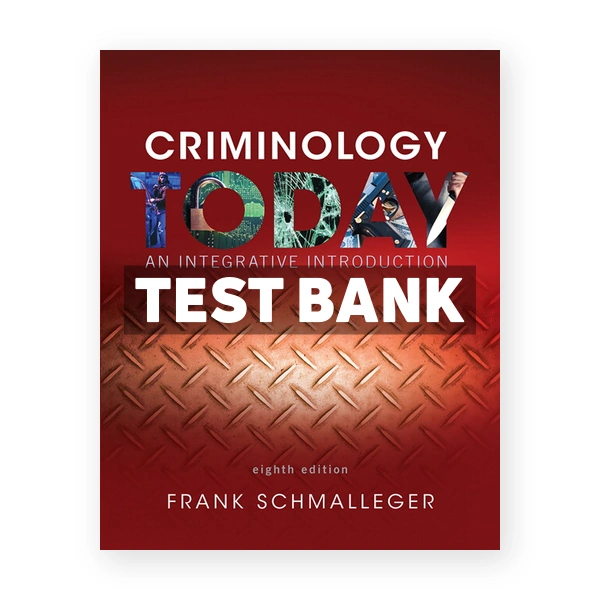 Criminology Today An Integrative Introduction 8th edition Schmalleger Test Bank