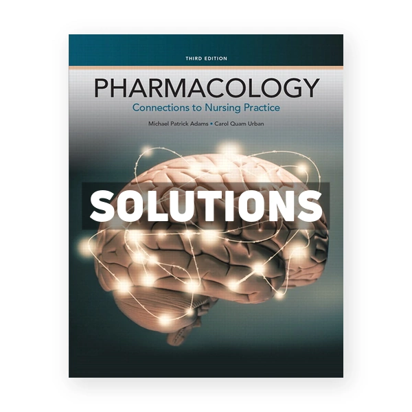 Pharmacology Connections to Nursing Practice 3rd edition Adams Solutions Manual