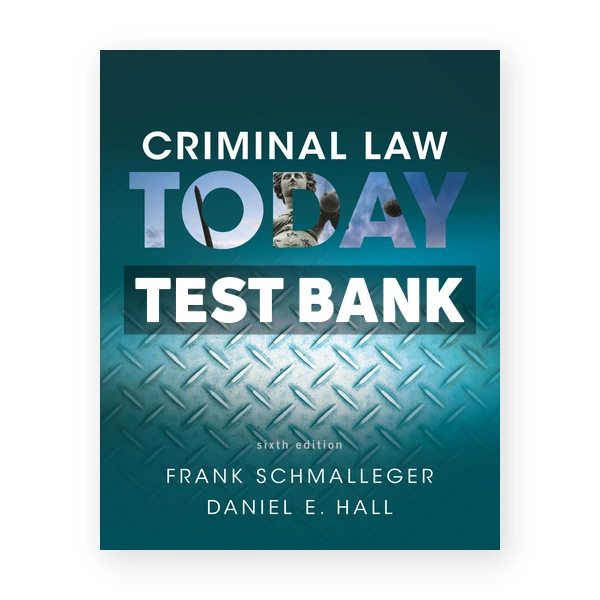 Criminal Law Today 6th edition Schmalleger Test Bank