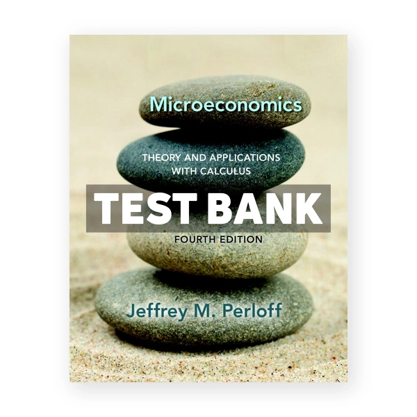 Microeconomics Theory and Applications with Calculus 4th edition Perloff Test Bank