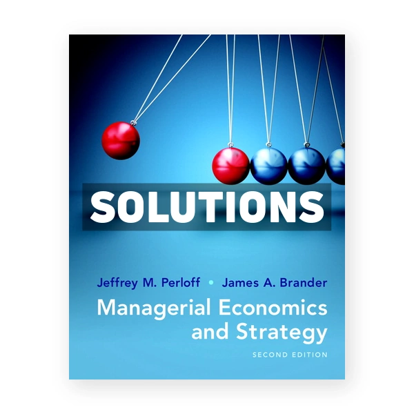 Managerial Economics and Strategy 2nd edition Perloff Solutions Manual