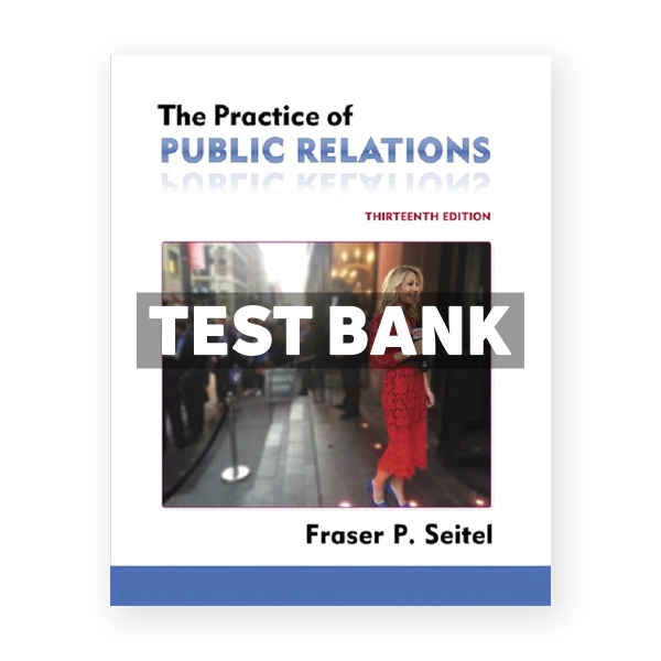 Practice of Public Relations 13th edition Seitel Test Bank