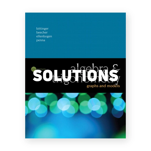 Algebra and Trigonometry Graphs and Models 6th edition Bittinger Solutions Manual