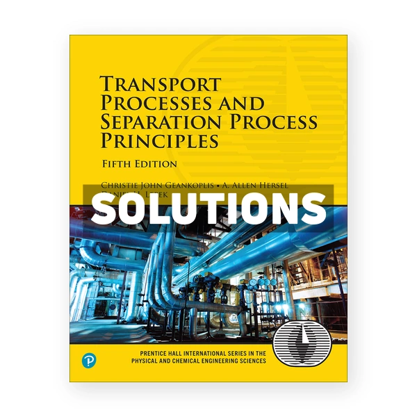 Transport Processes and Separation Process Principles 5th edition Geankoplis Solutions Manual
