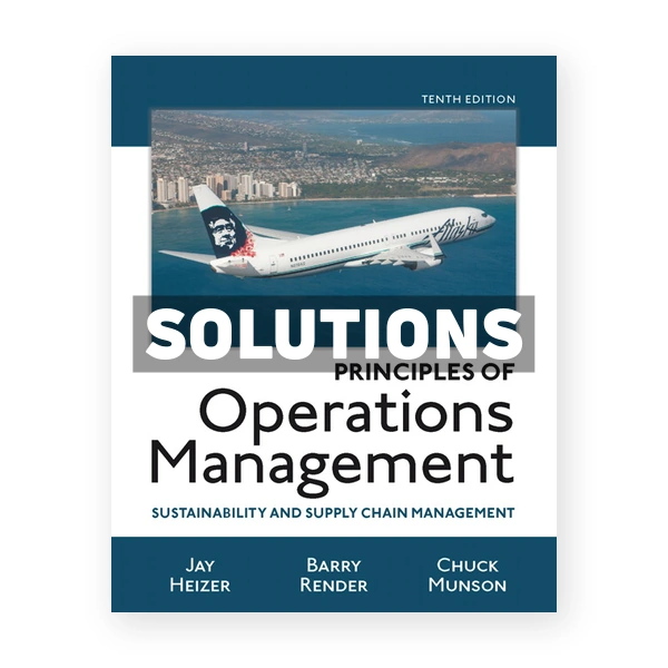 Principles of Operations Management Sustainability and Supply Chain Management 10th edition Heizer Solutions Manual