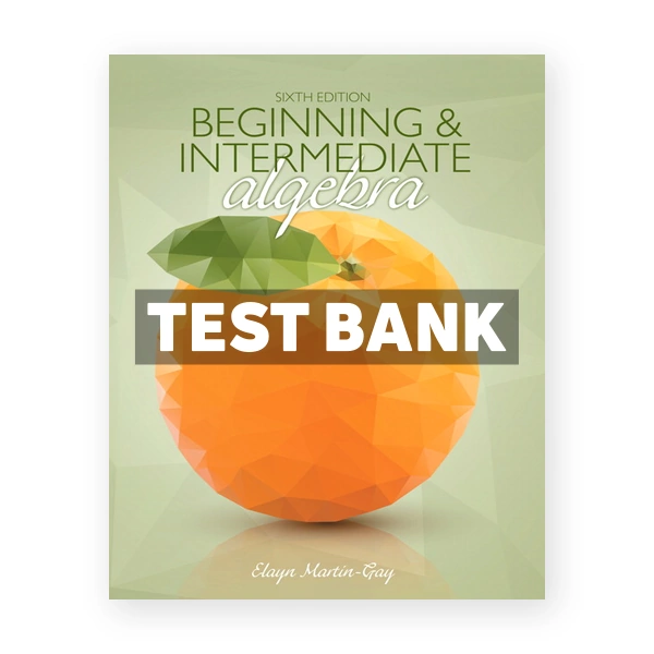 Beginning and Intermediate Algebra 6th edition Martin Gay Test Bank