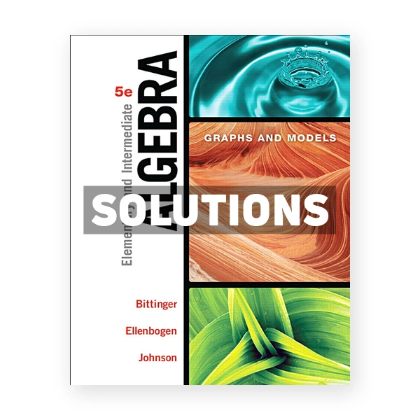 Elementary and Intermediate Algebra Graphs and Models 5th edition Bittinger Solutions Manual