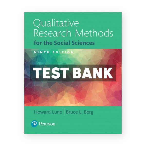 Qualitative Research Methods for the Social Sciences 9th edition Lune Test Bank