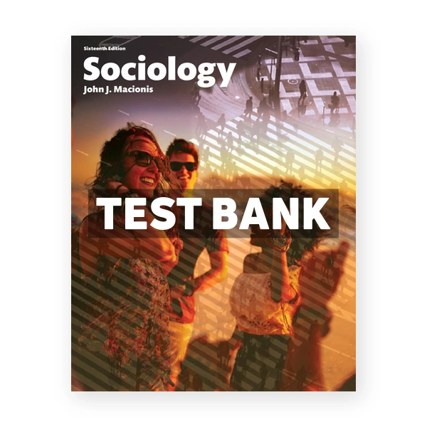 Sociology 16th edition Macionis Test Bank