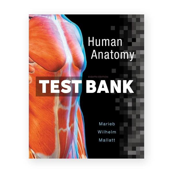 Human Anatomy 8th edition Marieb Test Bank