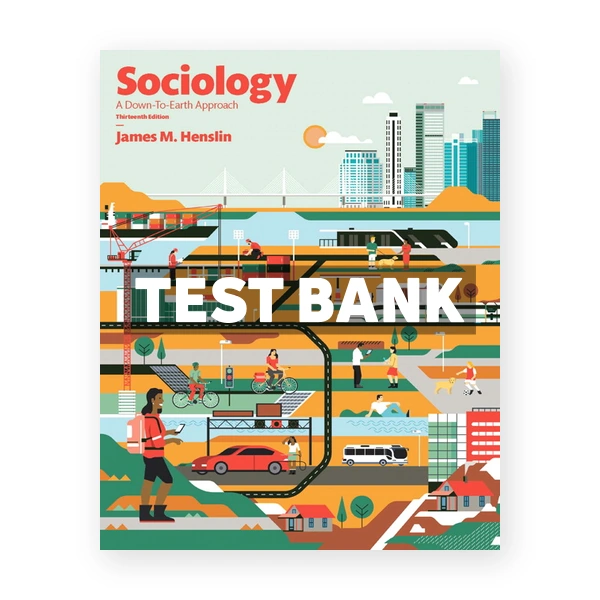 Sociology A Down to Earth Approach 13th edition Henslin Test Bank