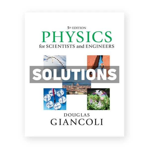 Physics for Scientists and Engineers with Modern Physics 5th edition Giancoli Solutions Manual