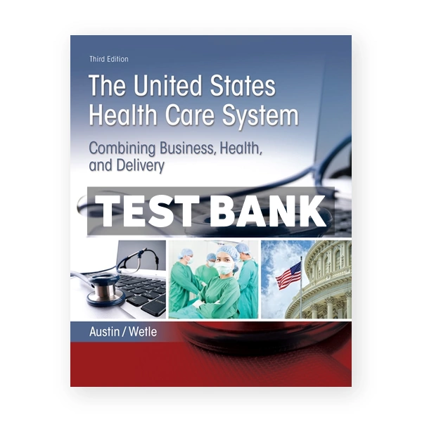 United States Health Care System 3rd edition Austin Test Bank