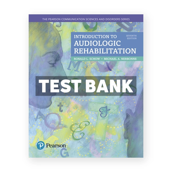 Introduction to Audiologic Rehabilitation 7th edition Schow Test Bank