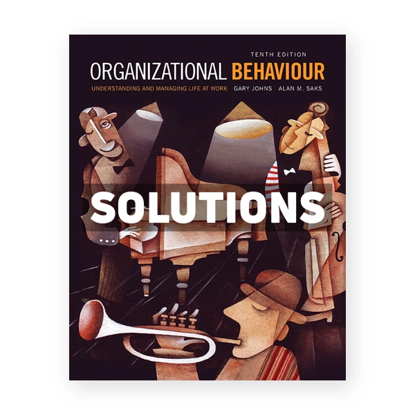 Organizational Behaviour Understanding and Managing Life at Work (Canadian) 10th edition Johns Solutions Manual