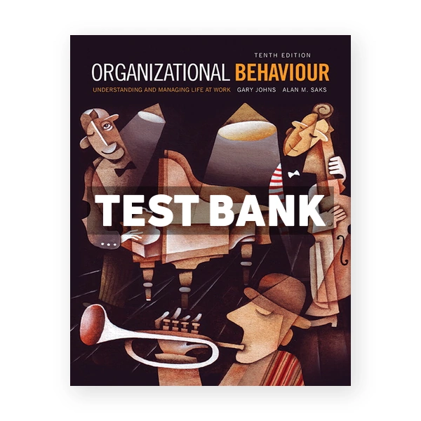 Organizational Behaviour Understanding and Managing Life at Work (Canadian) 10th edition Johns Test Bank