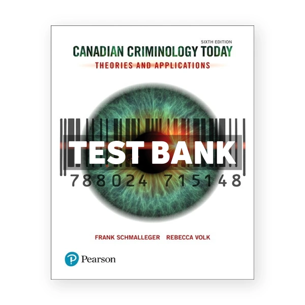 Canadian Criminology Today (Canadian) 6th edition Schmalleger Test Bank