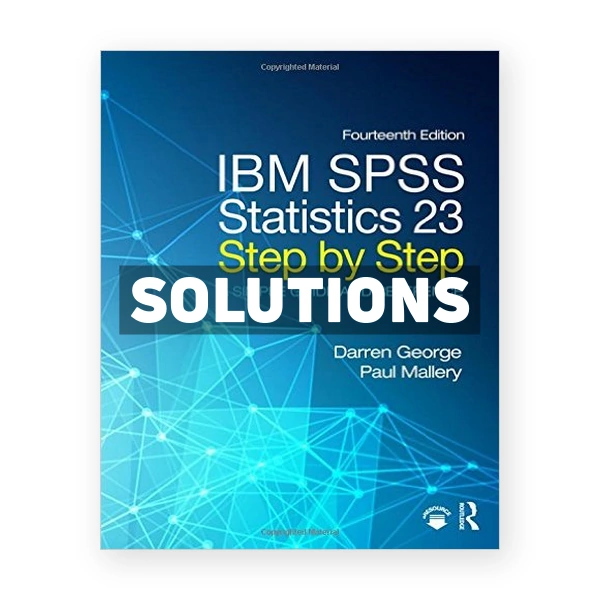 IBM SPSS Statistics 23 Step by Step A Simple Guide and Reference 14th edition George Solutions Manual