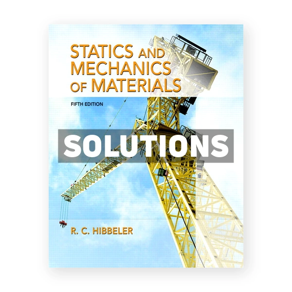 Statics and Mechanics of Materials 5th edition Hibbeler Solutions Manual