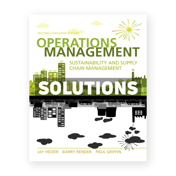 Operations Management Sustainability and Supply Chain Management (Canadian) 2nd edition Heizer Solutions Manual