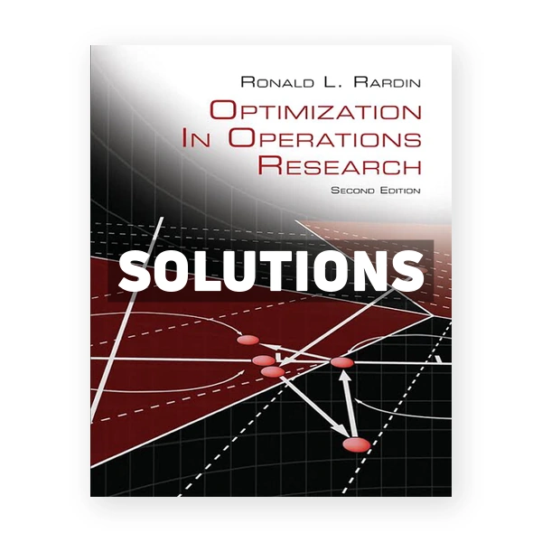 Optimization in Operations Research 2nd edition Rardin Solutions Manual
