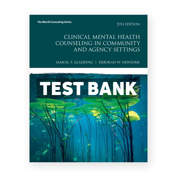 Clinical Mental Health Counseling in Community and Agency Settings 5th edition Gladding Test Bank