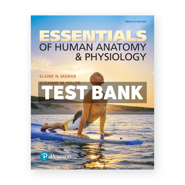 Essentials of Human Anatomy and Physiology 12th edition Marieb Test Bank