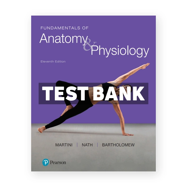 Fundamentals of Anatomy and Physiology 11th edition Martini Test Bank