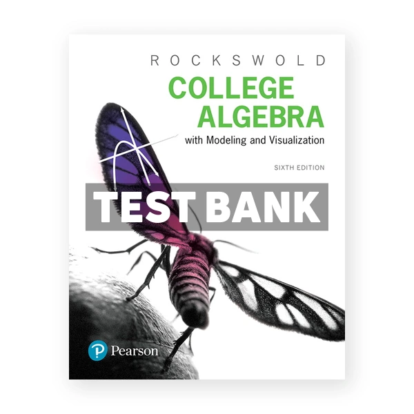 College Algebra with Modeling and Visualization 6th edition Rockswold Test Bank