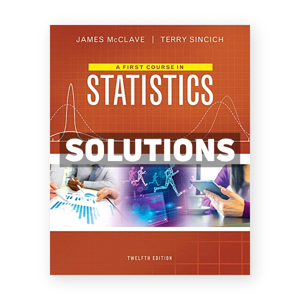 First Course in Statistics 12th edition McClave Solutions Manual