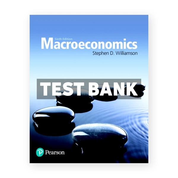Macroeconomics 6th edition Williamson Test Bank