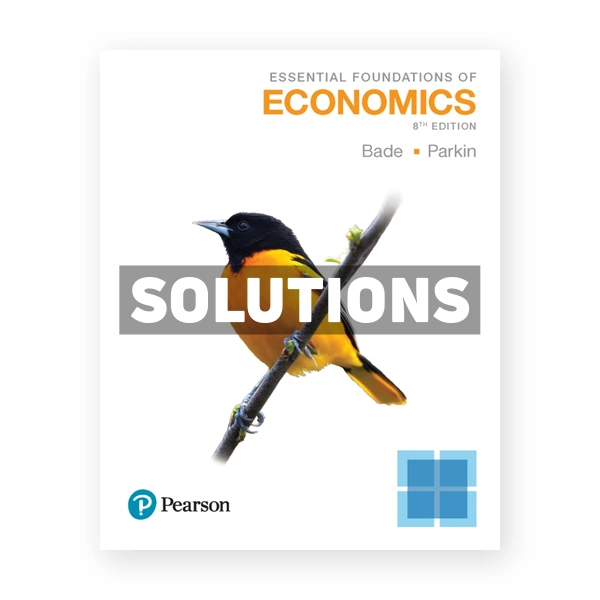 Essential Foundations of Economics 8th edition Bade Solutions Manual