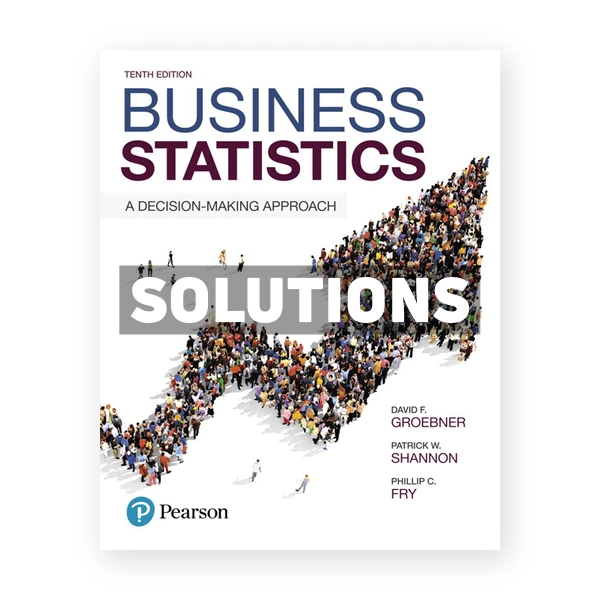 Business Statistics 10th edition Groebner Solutions Manual