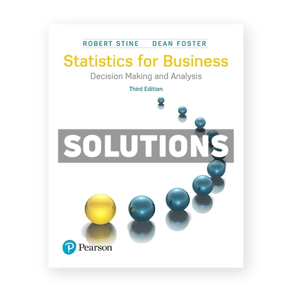 Statistics for Business Decision Making and Analysis 3rd edition Stine Solutions Manual