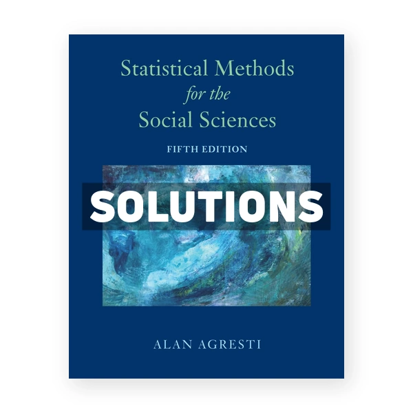 Statistical Methods for the Social Sciences 5th edition Agresti Solutions Manual