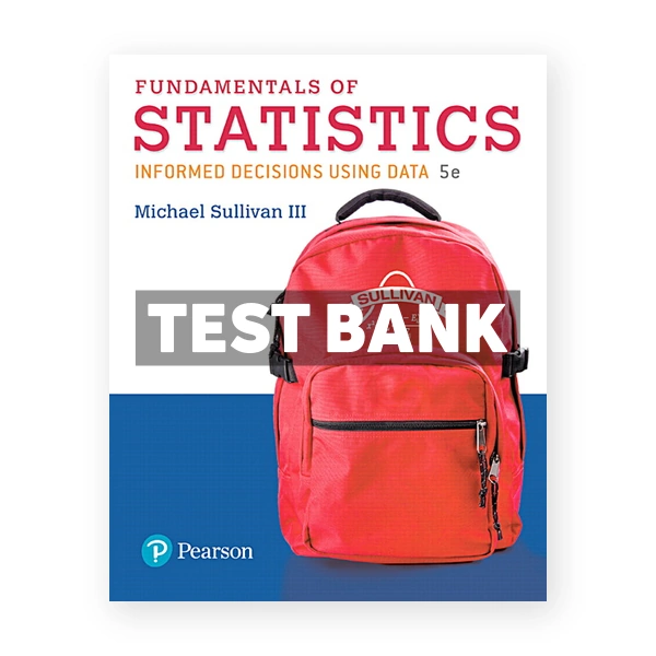 Fundamentals of Statistics 5th edition Sullivan Test Bank