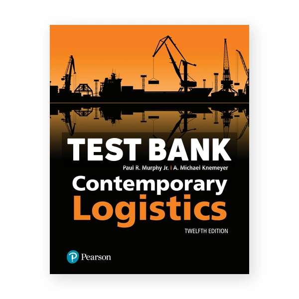 Contemporary Logistics 12th edition Murphy Test Bank