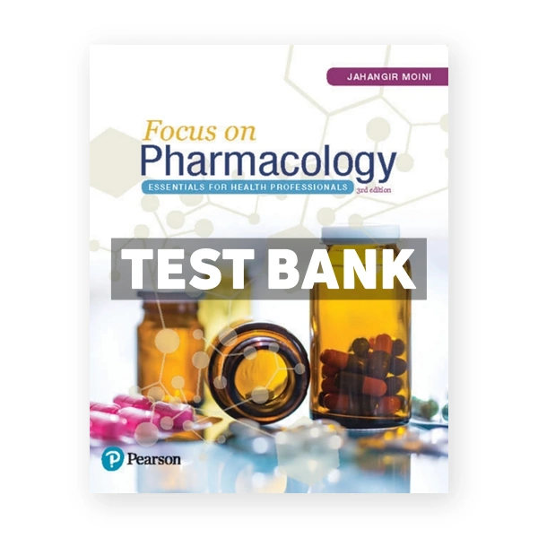 Focus on Pharmacology Essentials for Health Professionals 3rd edition Moini Test Bank