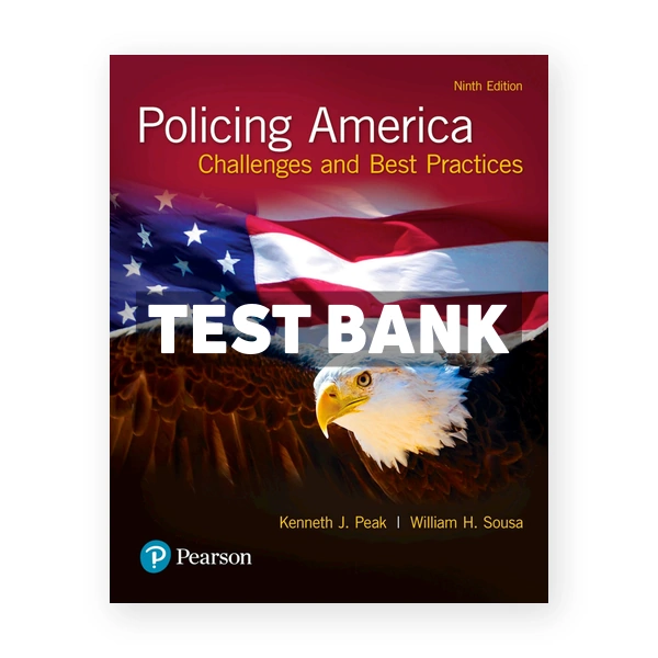 Policing America Challenges and Best Practices 9th edition Peak Test Bank