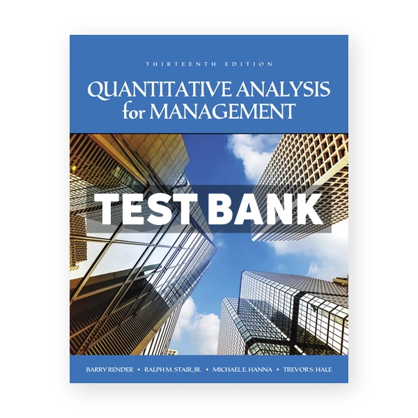 Quantitative Analysis for Management 13th edition Render Test Bank