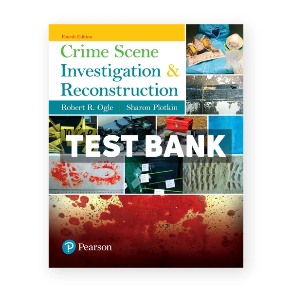 Crime Scene Investigation and Reconstruction 4th edition Ogle Test Bank